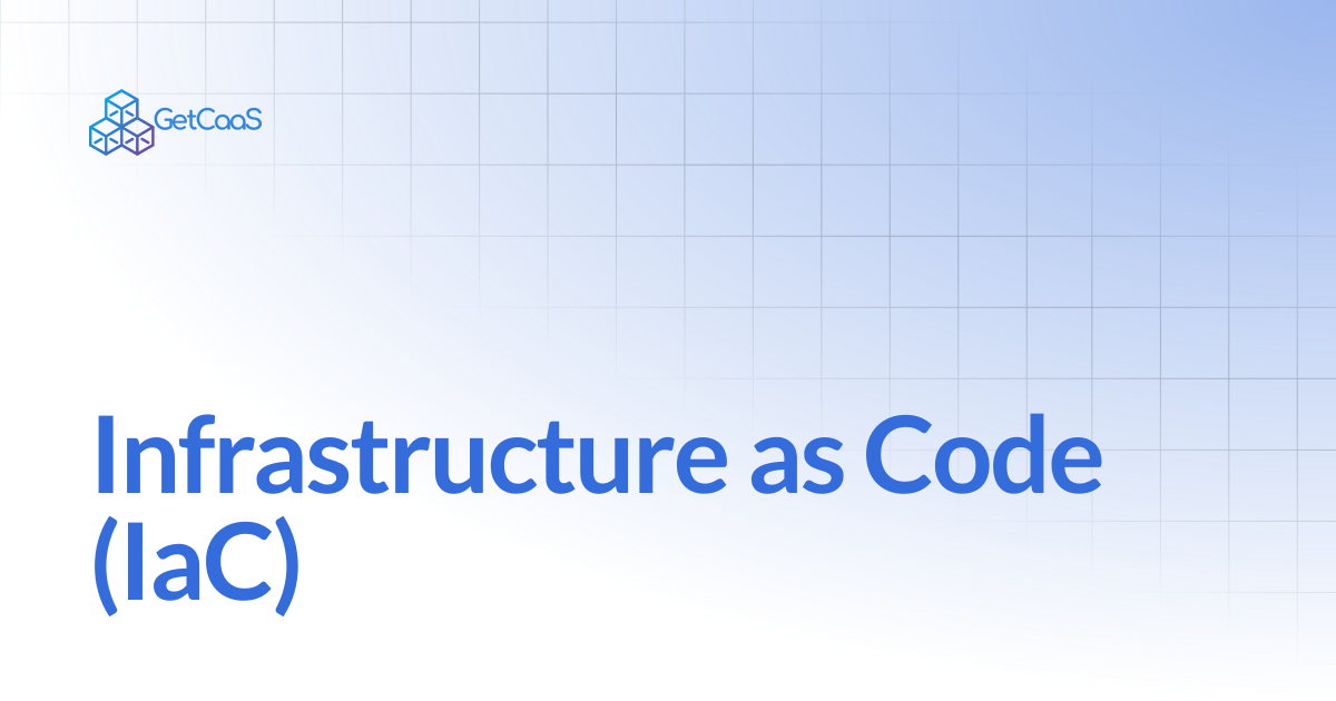 Infrastructure as Code (IaC) | Plateforme GetCaaS